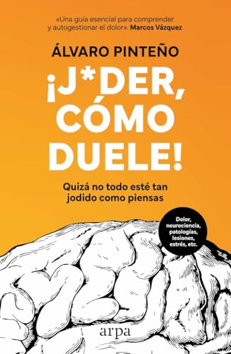 ¡Joder, cómo duele!: Quizá no todo esté tan jodido como piensas von Arpa Editores
