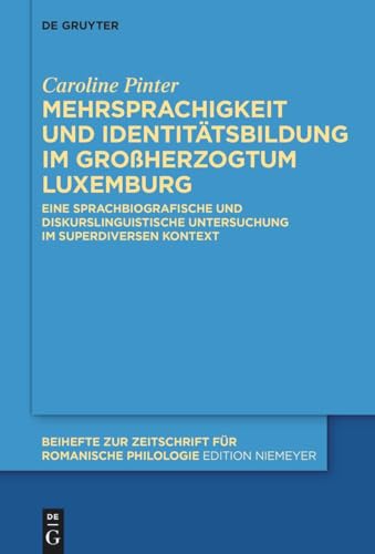 Mehrsprachigkeit und Identitätsbildung im Großherzogtum Luxemburg: Eine sprachbiografische und diskurslinguistische Untersuchung im superdiversen ... Zeitschrift für romanische Philologie, 482)