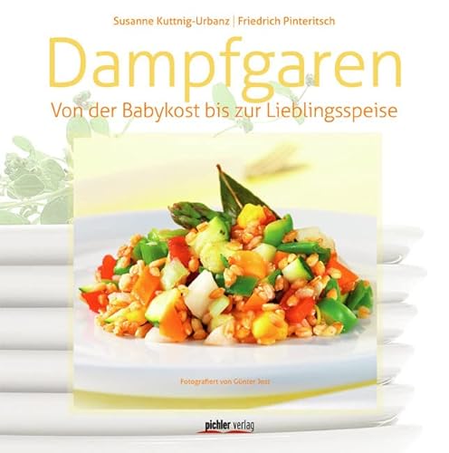 Dampfgaren: Von der Babykost bis zur Lieblingsspeise von Pichler Verlag