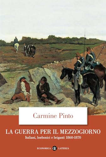 La guerra per il Mezzogiorno. Italiani, borbonici e briganti 1860-1870 (Economica Laterza)