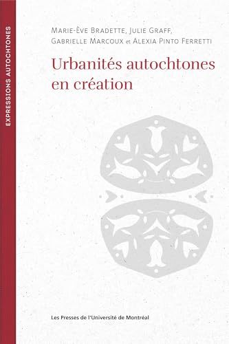 Urbanités autochtones en réaction: Penser la ville par les arts et les littératures von PU MONTREAL