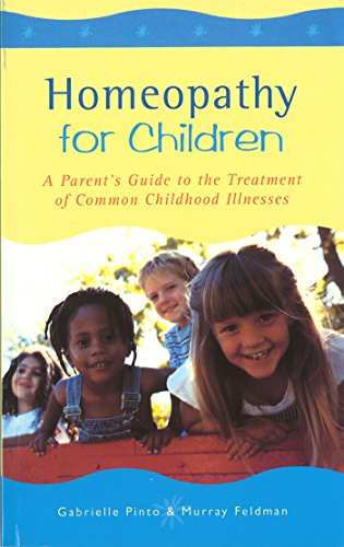 Homeopathy For Children: A Parent's Guide to the Treatment of Common Childhood Illnesses