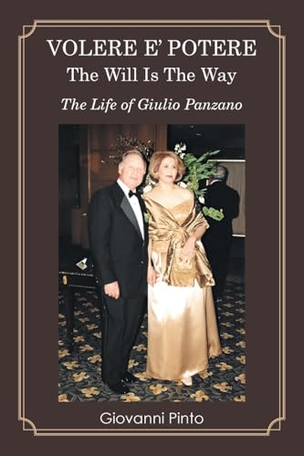 VOLERE E’ POTERE THE WILL IS THE WAY: The Life of Giulio Panzano von Xlibris US