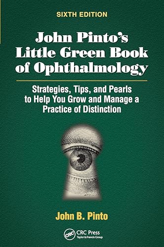 John Pinto’s Little Green Book of Ophthalmology: Strategies, Tips and Pearls to Help You Grow and Manage a Practice of Distinction von SLACK Incorporated