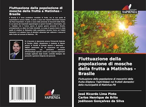 Fluttuazione della popolazione di mosche della frutta a Matinhas - Brasile: Fluttuazione della popolazione di moscerini della frutta (Diptera: ... domestici della municipalità di Matinhas-PB von Edizioni Sapienza