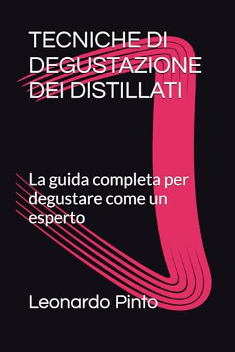 TECNICHE DI DEGUSTAZIONE DEI DISTILLATI: La guida completa per degustare come un esperto von Independently published