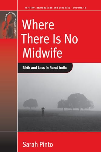 Where There Is No Midwife: Birth and Loss in Rural India (Fertility, Reproduction and Sexuality, Band 10)