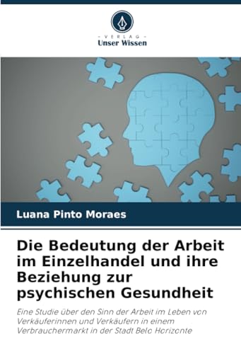 Die Bedeutung der Arbeit im Einzelhandel und ihre Beziehung zur psychischen Gesundheit: Eine Studie über den Sinn der Arbeit im Leben von ... Verbrauchermarkt in der Stadt Belo Horizonte von Verlag Unser Wissen