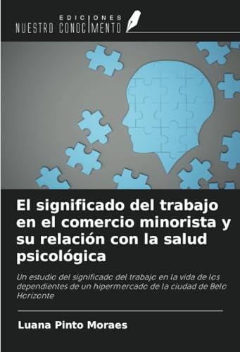 El significado del trabajo en el comercio minorista y su relación con la salud psicológica: Un estudio del significado del trabajo en la vida de los ... hipermercado de la ciudad de Belo Horizonte von Ediciones Nuestro Conocimiento