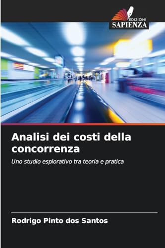 Analisi dei costi della concorrenza: Uno studio esplorativo tra teoria e pratica von Edizioni Sapienza