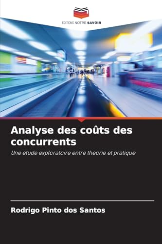 Analyse des coûts des concurrents: Une étude exploratoire entre théorie et pratique von Editions Notre Savoir