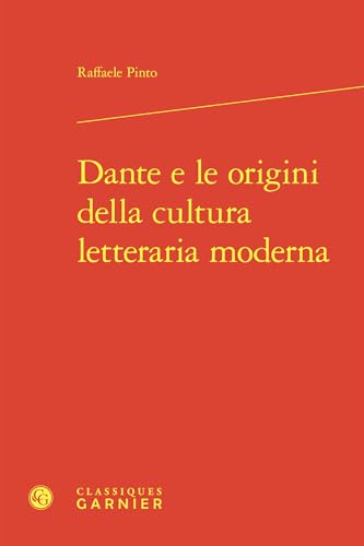Dante E Le Origini Della Cultura Letteraria Moderna von Classiques Garnier