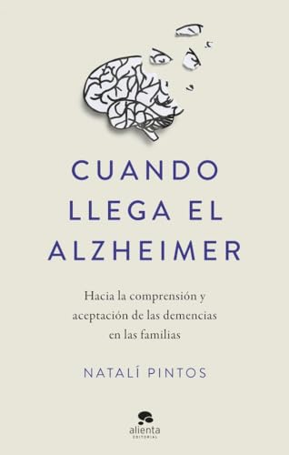 Cuando llega el Alzheimer: Hacia la comprensión y aceptación de las demencias en las familias (Alienta) von Alienta Editorial