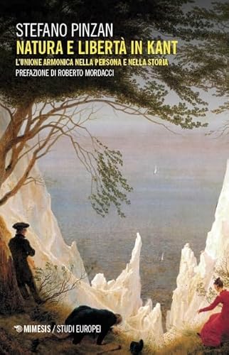 Natura e libertà in Kant. L'unione armonica nella persona e nella storia (Studi europei) von Mimesis