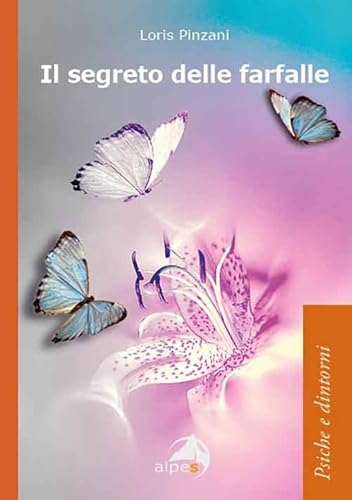 Il segreto delle farfalle (Psiche e dintorni) von Alpes Italia