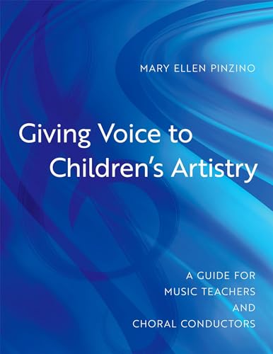 Giving Voice to Children's Artistry: A Guide for Music Teachers and Choral Conductors von Oxford University Press Inc