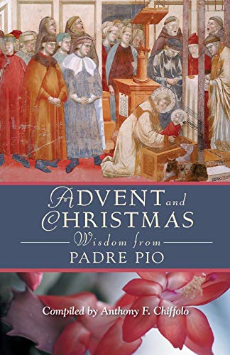 Advent and Christmas Wisdom from Padre Pio: Daily Scripture and Prayers Together with Saint Pio of Pietrelcinas Own Words von Liguori Publications