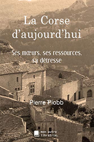La Corse d'aujourd'hui: Ses moeurs, ses ressources, sa détresse von Books on Demand