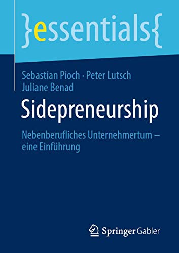Sidepreneurship: Nebenberufliches Unternehmertum – eine Einführung (essentials)