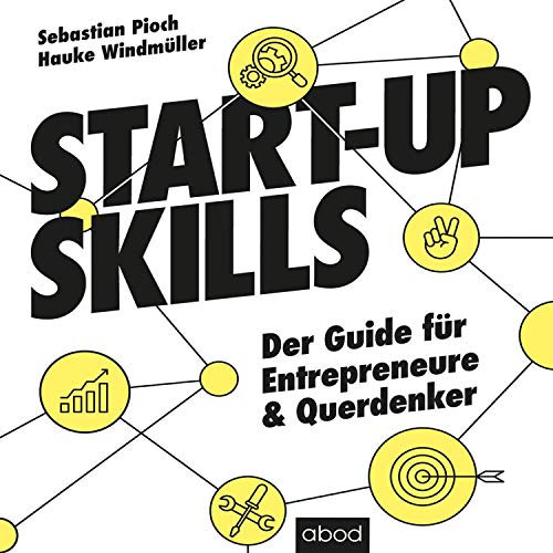 Start-up Skills: Der Guide für Entrepreneure und Querdenker von ABOD Verlag GmbH