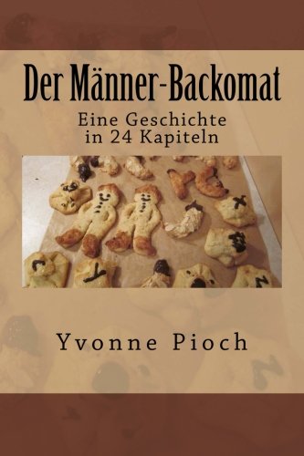 Der Männer-Backomat: Eine Geschichte in 24 Kapiteln Der Männer-Backomat: Eine Geschichte in 24 Kapiteln von CreateSpace Independent Publishing Platform