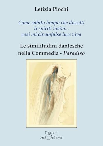 Come sùbito lampo che discetti li spiriti visivi... così mi circunfulse luce viva. Le similitudini dantesche nella Commedia. Paradiso (Il richiamo della memoria) von Edizioni Setteponti