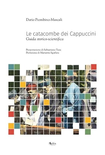 Piombino Mascali Dario - Le Catacombe Dei Cappuccini. Guida Storico-Scientifica (1 BOOKS) (Le tessere)