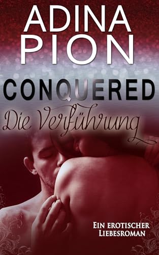 Conquered – Die Verführung: Ein erotischer Liebesroman Conquered – Die Verführung: Ein erotischer Liebesroman von BookRix