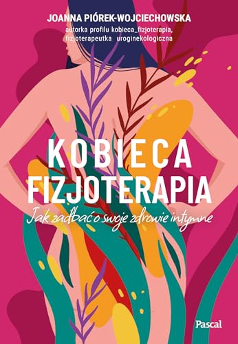 Kobieca fizjoterapia: Jak zadbać o swoje zdrowie intymne von Pascal
