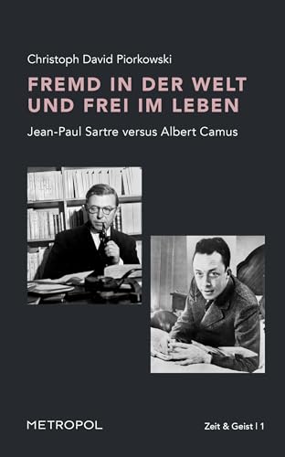 Fremd in der Welt und frei im Leben: Jean-Paul Sartre versus Albert Camus (Zeit & Geist) von Metropol-Verlag