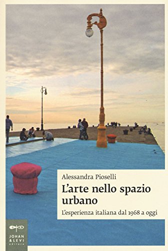 L'arte nello spazio urbano. L'esperienza italiana dal 1968 a oggi (Saggi d'arte) von Johan & Levi
