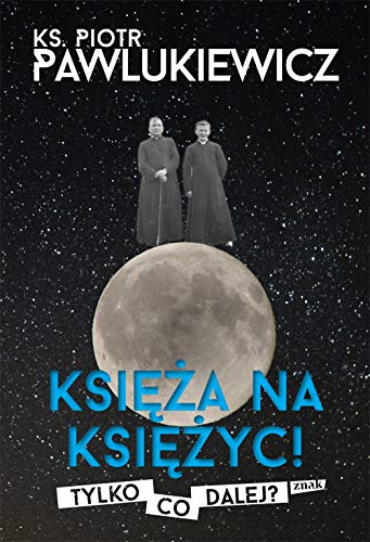 Księża na Księżyc! Tylko co dalej?