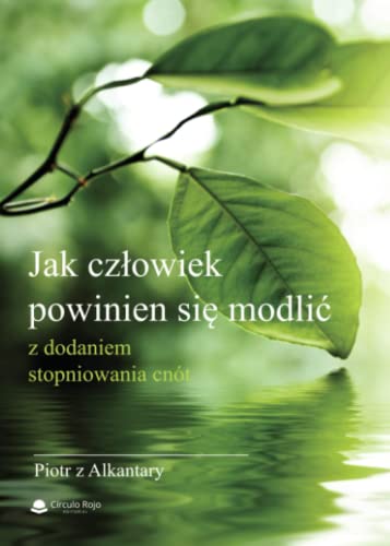 Jak człowiek powinien się modlić” Piotr z Alkantary Jak człowiek powinien się modlić” Piotr z Alkantary