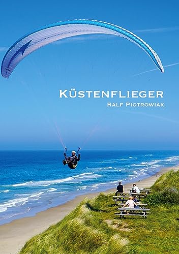 Küstenflieger: Gleitschirmfliegen am Meer für Einsteiger und Fortgeschrittene von Book on Demand