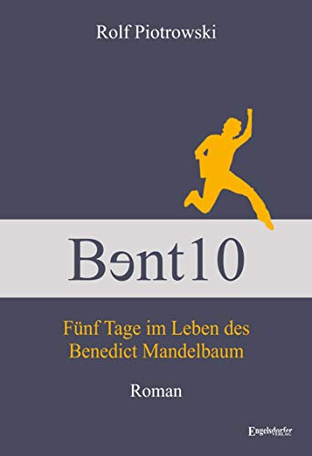 Bɘnt10 - Fünf Tage im Leben des Benedict Mandelbaum: Roman von Engelsdorfer Verlag