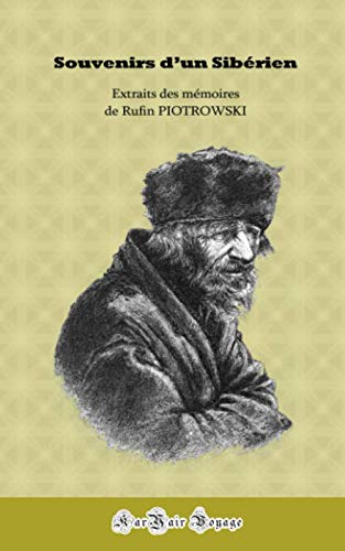 Souvenirs d'un Sibérien: Extraits des Mémoires de Rufin Piotrowski Souvenirs d'un Sibérien: Extraits des Mémoires de Rufin Piotrowski von KarYair Voyage