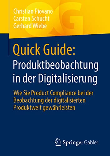 Quick Guide: Produktbeobachtung in der Digitalisierung: Wie Sie Product Compliance bei der Beobachtung der digitalisierten Produktwelt gewährleisten von Springer Gabler