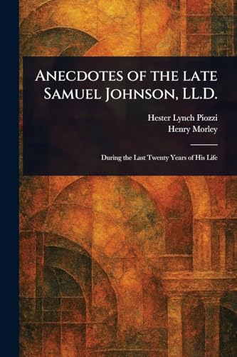 Anecdotes of the Late Samuel Johnson, LL.D.