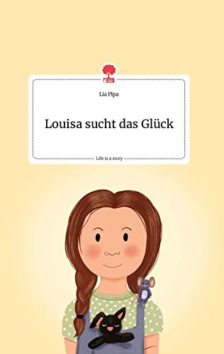 Louisa sucht das Glück. Life is a Story - story.one von story.one publishing