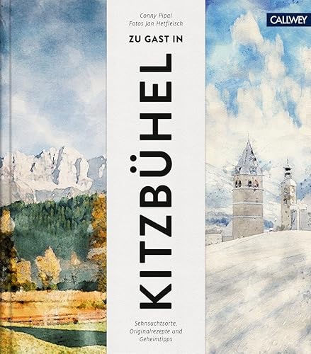 Zu Gast in Kitzbühel: Sehnsuchtsorte, Originalrezepte und Geheimtipps