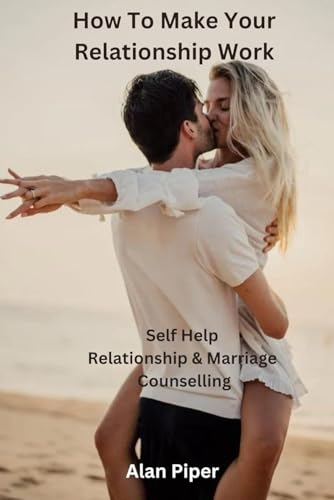 How To Make Your Relationship Work: Together Or Apart (Relationship and Marriage Problems) von Independently published