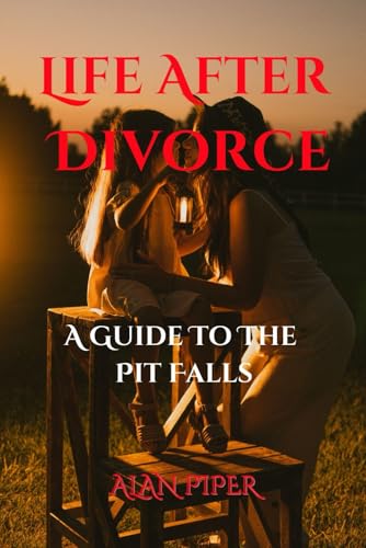 Life After Divorce: A Guide To The Pit falls (Relationship and Marriage Problems) von Independently published