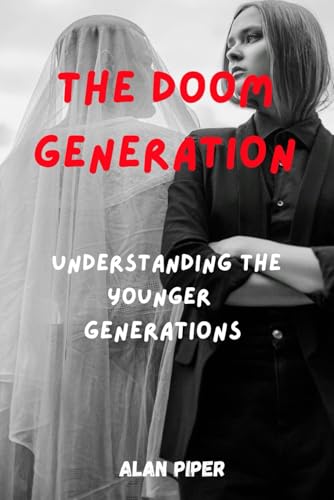 The Doom Generation: Understanding the Reluctance of the Younger Western Generation to Commit to Relationships and Marriage (Relationship and Marriage Problems)