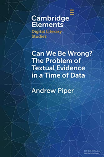 Can We Be Wrong? The Problem of Textual Evidence in a Time of Data (Elements in Digital Literary Studies) von Cambridge University Press