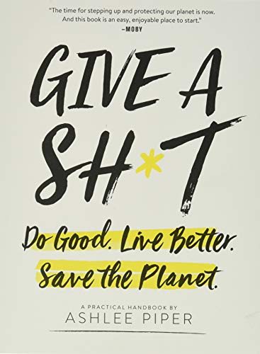 Give a Sh*t: Do Good. Live Better. Save the Planet. von Running Press Adult