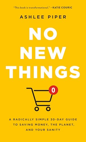 No New Things: A Radically Simple 30-Day Guide to Saving Money, the Planet, and Your Sanity von Celadon Books