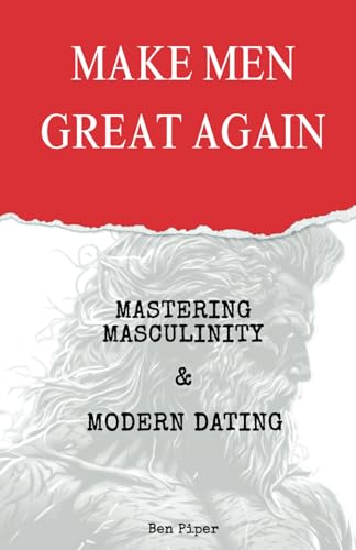 MAKE MEN GREAT AGAIN: Mastering Masculinity & Modern Dating von Alpha Evolves