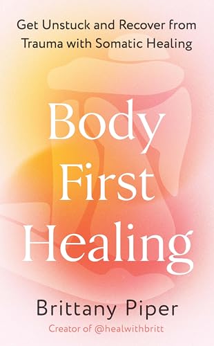 Body First Healing: Get Unstuck and Recover from Trauma with Somatic Healing von Vermilion