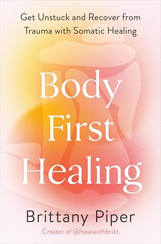 Body-First Healing: Get Unstuck and Recover from Trauma with Somatic Healing von Avery