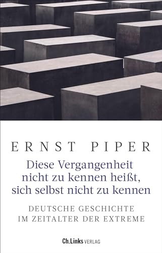 Diese Vergangenheit nicht zu kennen heißt, sich selbst nicht zu kennen: Deutsche Geschichte im Zeitalter der Extreme